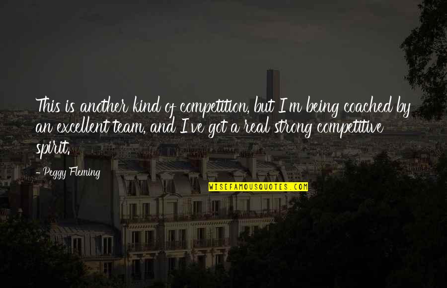 Being Strong On Your Own Quotes By Peggy Fleming: This is another kind of competition, but I'm