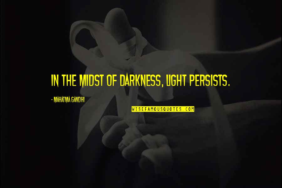 Being Strong Pics Quotes By Mahatma Gandhi: In the midst of darkness, light persists.