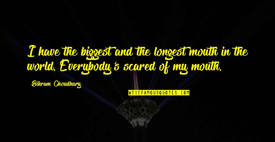 Being Strong That Rhyme Quotes By Bikram Choudhury: I have the biggest and the longest mouth