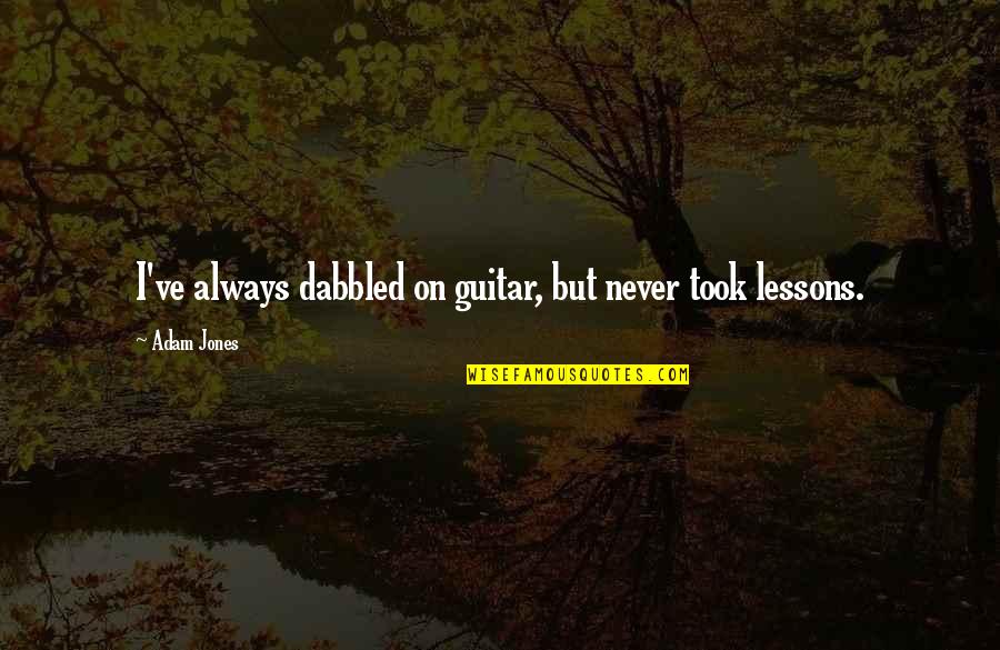 Being Strong Through Change Quotes By Adam Jones: I've always dabbled on guitar, but never took