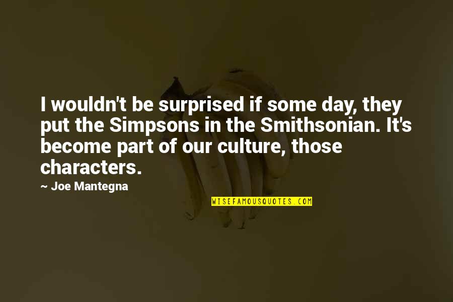 Being Strong Through Change Quotes By Joe Mantegna: I wouldn't be surprised if some day, they