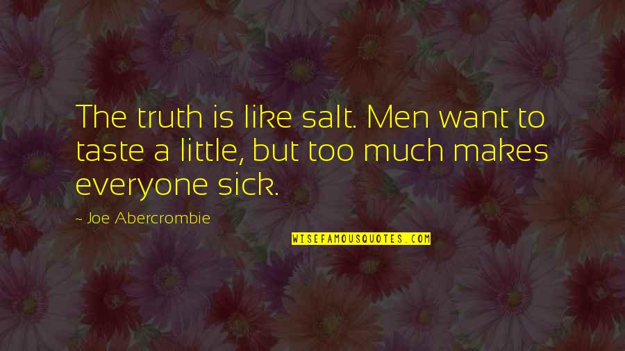 Being Strong Through Heartache Quotes By Joe Abercrombie: The truth is like salt. Men want to