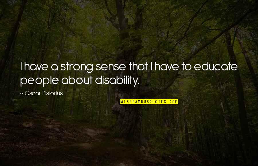 Being Strong Through Heartache Quotes By Oscar Pistorius: I have a strong sense that I have