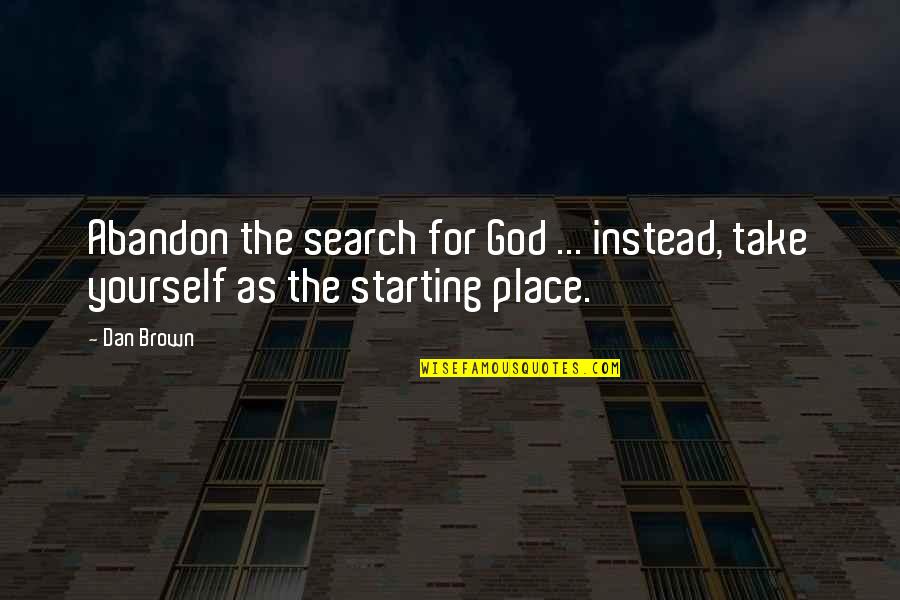 Being Strong Through Pain Quotes By Dan Brown: Abandon the search for God ... instead, take