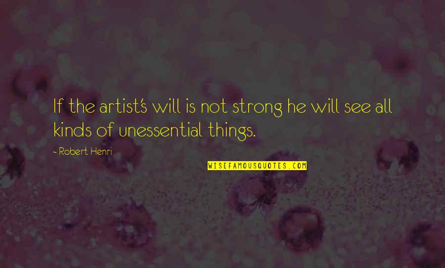 Being Strong Thru Hard Times Quotes By Robert Henri: If the artist's will is not strong he