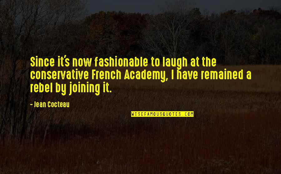 Being Strong Tripod Quotes By Jean Cocteau: Since it's now fashionable to laugh at the