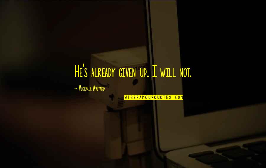 Being Strong Tripod Quotes By Victoria Aveyard: He's already given up. I will not.