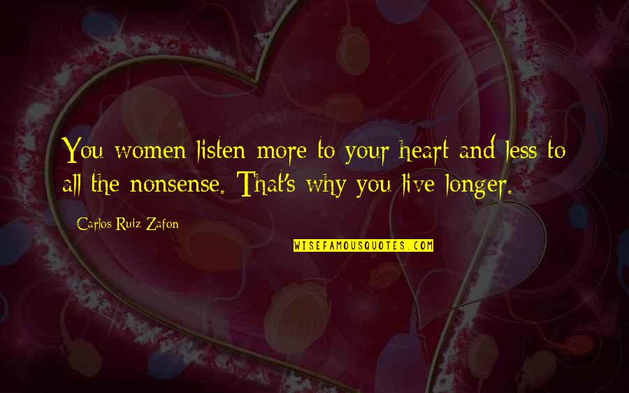 Being Strong When Everything Seems To Be Going Wrong Quotes By Carlos Ruiz Zafon: You women listen more to your heart and Being Strong When Everything Seems To Be Going Wrong Quotes By Carlos Ruiz Zafon: You women listen more to your heart and