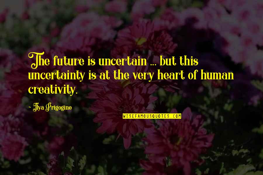 Being Strong When Life Is Hard Quotes By Ilya Prigogine: The future is uncertain ... but this uncertainty