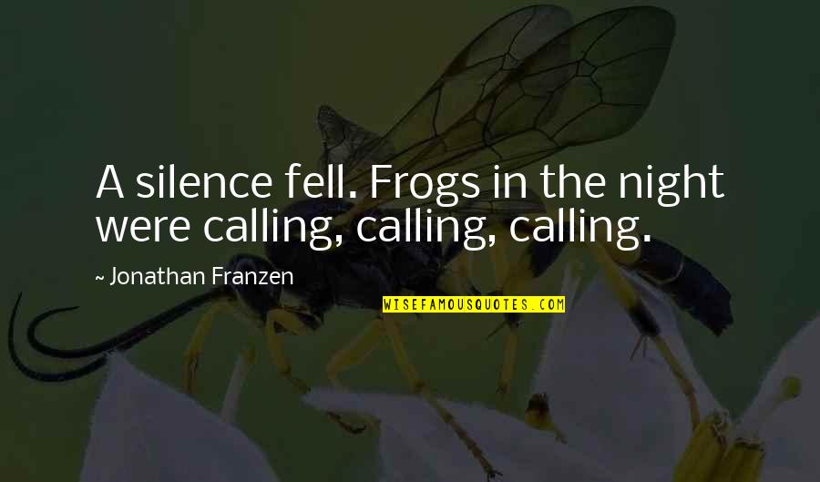 Being Strong When Sick Quotes By Jonathan Franzen: A silence fell. Frogs in the night were