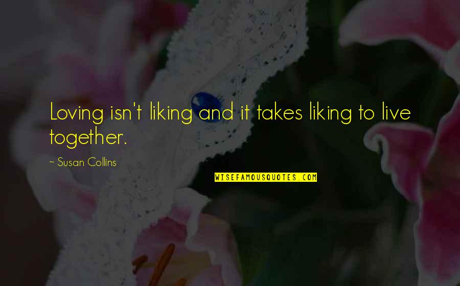 Being Strong When Someone Hurts You Quotes By Susan Collins: Loving isn't liking and it takes liking to