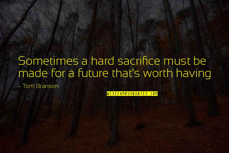 Being Strong When Your Sad Quotes By Tom Branson: Sometimes a hard sacrifice must be made for