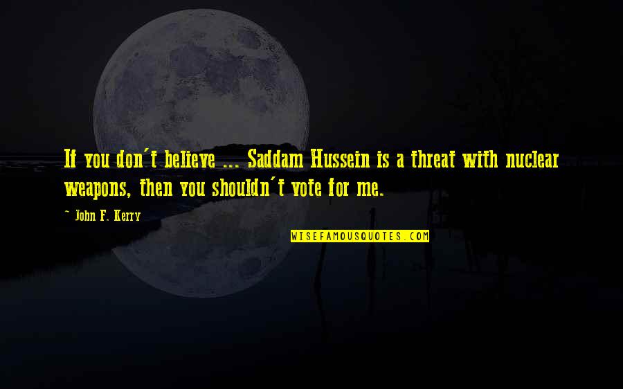 Being Strong With Cancer Quotes By John F. Kerry: If you don't believe ... Saddam Hussein is