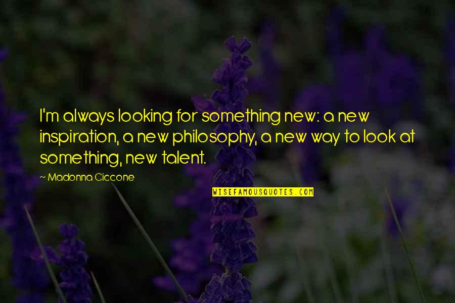 Being Strong With Love Quotes By Madonna Ciccone: I'm always looking for something new: a new