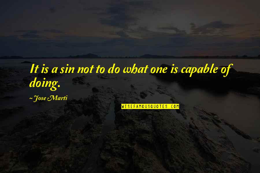 Being Stronger Than You Think Quotes By Jose Marti: It is a sin not to do what