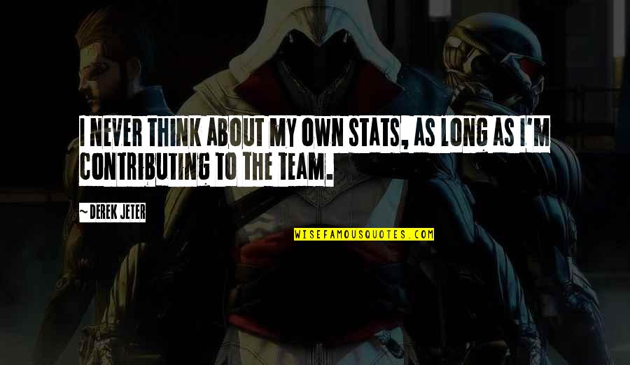 Being Stronger Together Quotes By Derek Jeter: I never think about my own stats, as