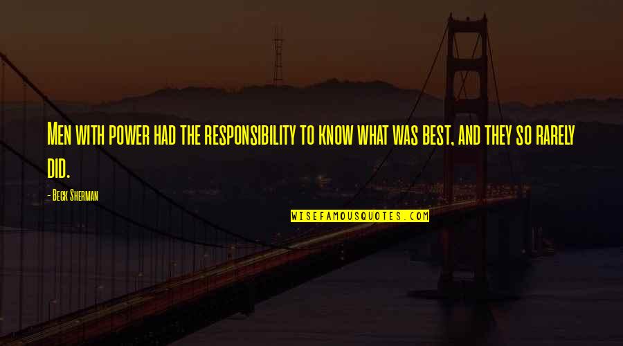 Being Structured Quotes By Beck Sherman: Men with power had the responsibility to know