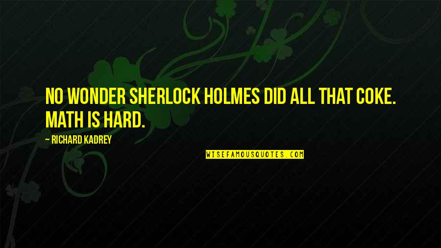 Being Stubborn In A Relationship Quotes By Richard Kadrey: No wonder Sherlock Holmes did all that coke.