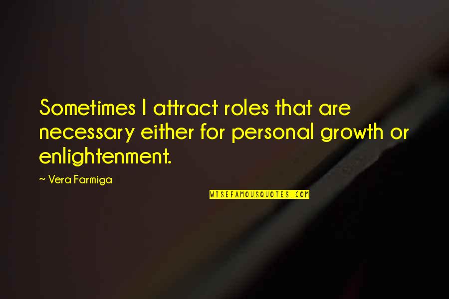 Being Stubborn In A Relationship Quotes By Vera Farmiga: Sometimes I attract roles that are necessary either