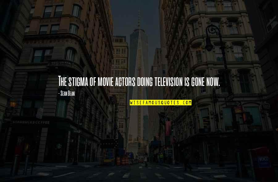 Being Stuck In The Moment Quotes By Sean Bean: The stigma of movie actors doing television is