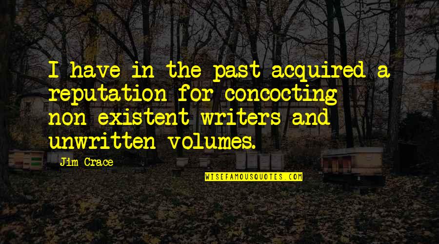 Being Stuck In The Past Quotes By Jim Crace: I have in the past acquired a reputation