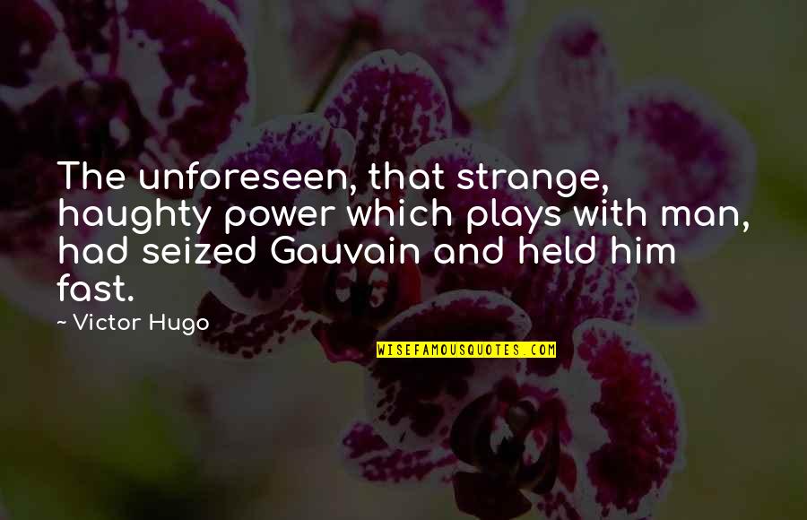 Being Stuck In The Past Quotes By Victor Hugo: The unforeseen, that strange, haughty power which plays