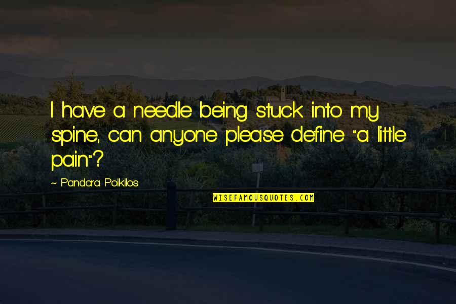 Being Stuck Quotes By Pandora Poikilos: I have a needle being stuck into my