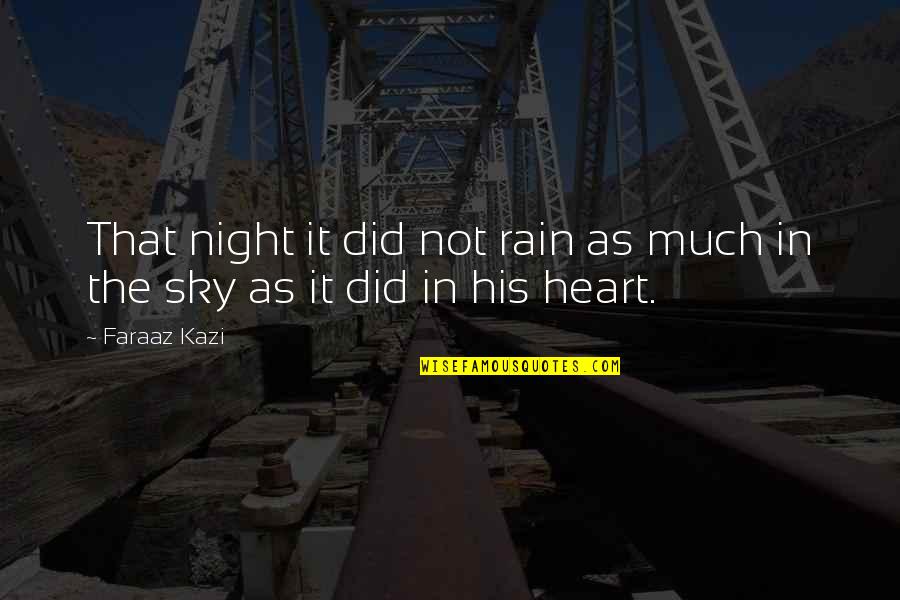 Being Stupid In Love Quotes By Faraaz Kazi: That night it did not rain as much