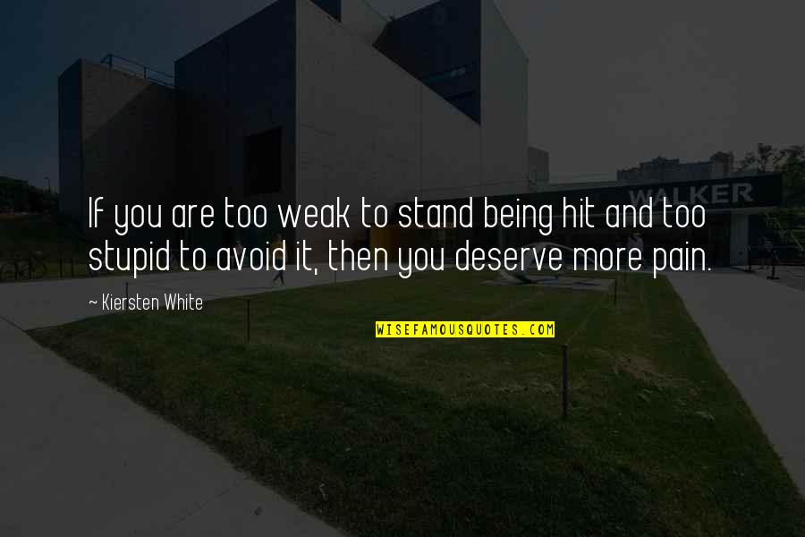 Being Stupid Quotes By Kiersten White: If you are too weak to stand being