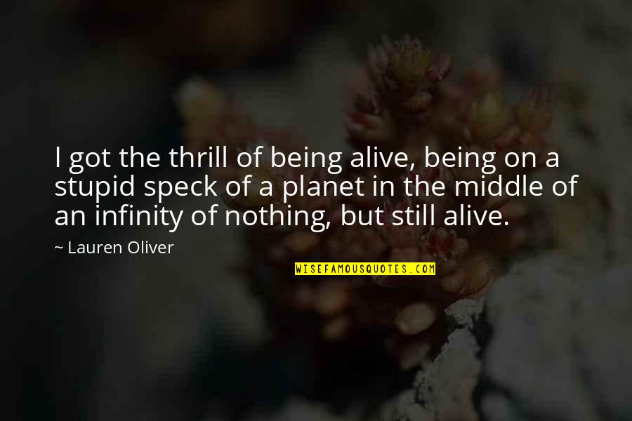 Being Stupid Quotes By Lauren Oliver: I got the thrill of being alive, being