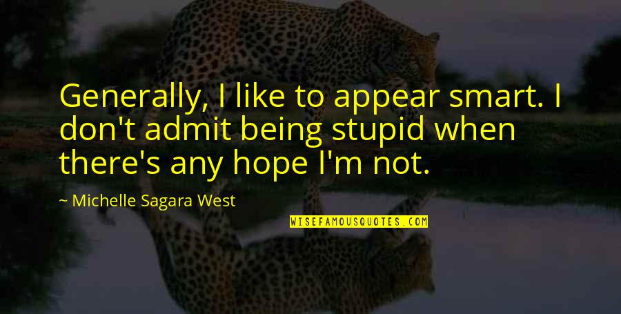 Being Stupid Quotes By Michelle Sagara West: Generally, I like to appear smart. I don't
