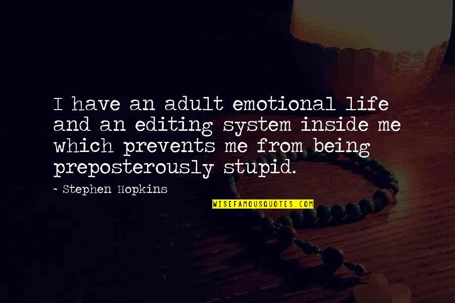 Being Stupid Quotes By Stephen Hopkins: I have an adult emotional life and an