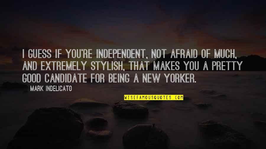 Being Stylish Quotes By Mark Indelicato: I guess if you're independent, not afraid of