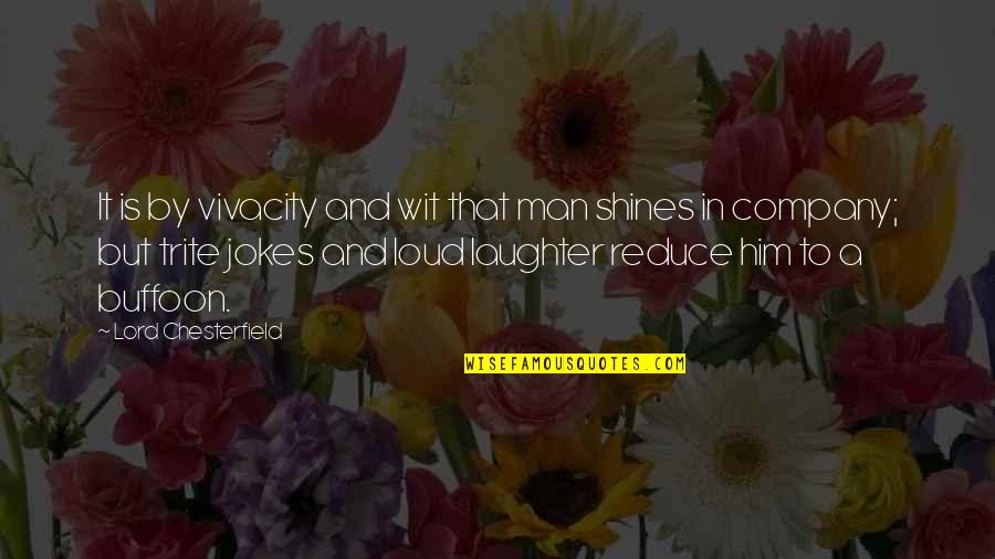 Being Successful And Strong Quotes By Lord Chesterfield: It is by vivacity and wit that man