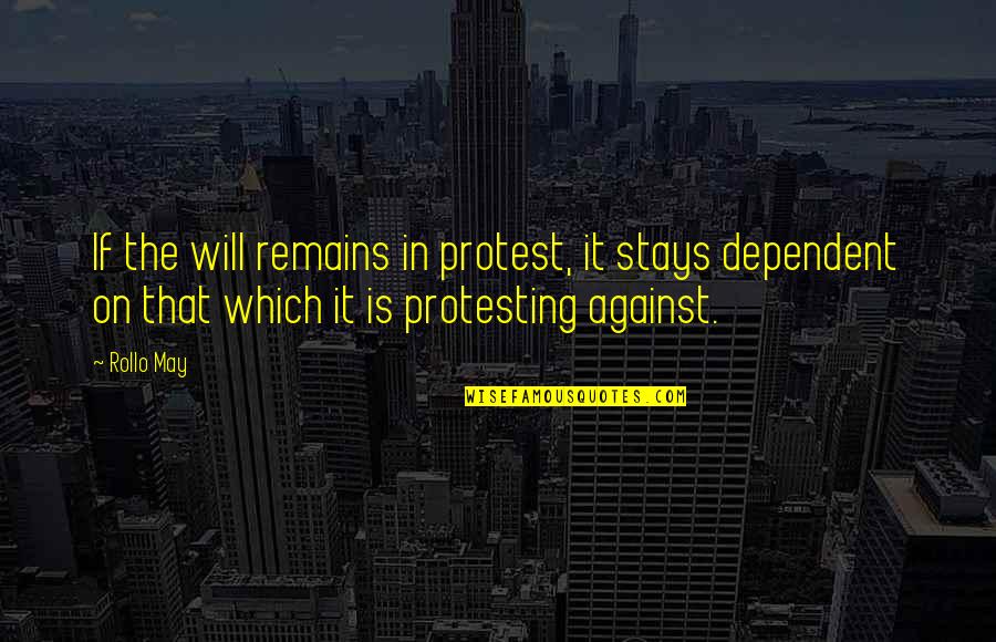 Being Successful And Strong Quotes By Rollo May: If the will remains in protest, it stays
