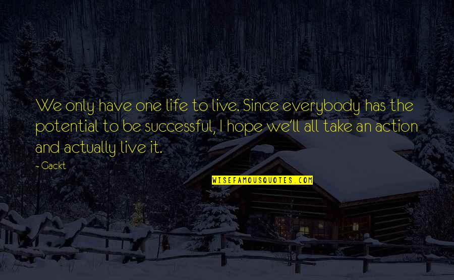 Being Successful In Life Quotes By Gackt: We only have one life to live. Since