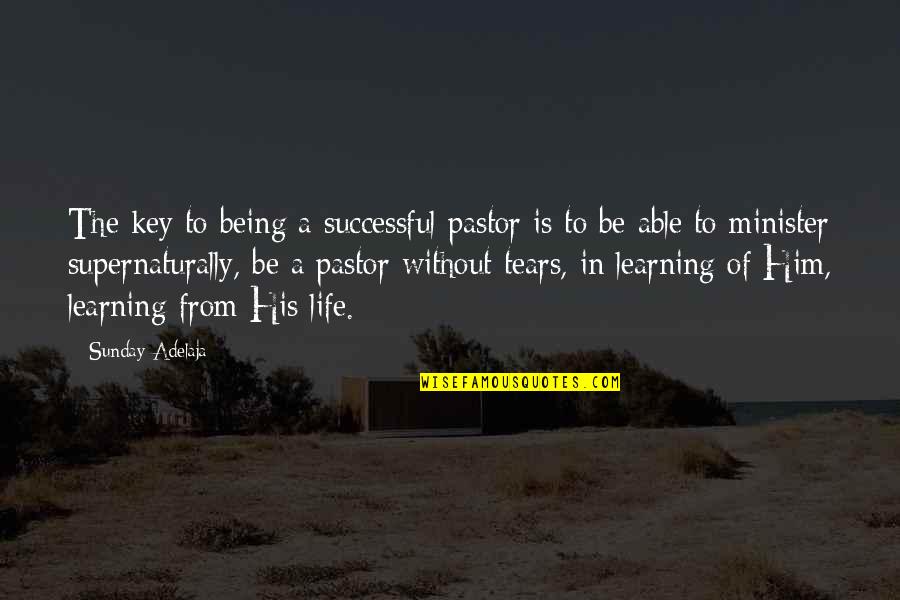 Being Successful In Life Quotes By Sunday Adelaja: The key to being a successful pastor is