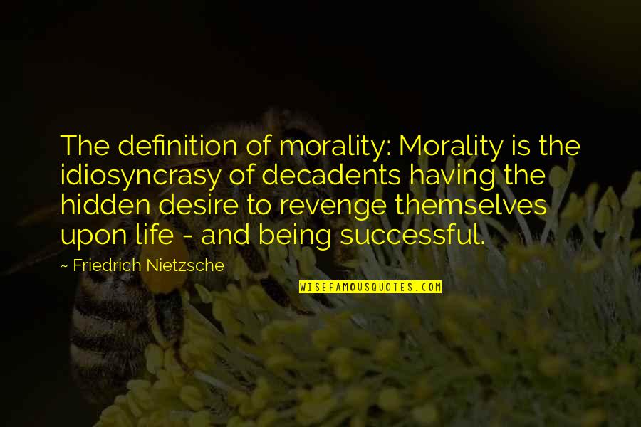 Being Successful Quotes By Friedrich Nietzsche: The definition of morality: Morality is the idiosyncrasy