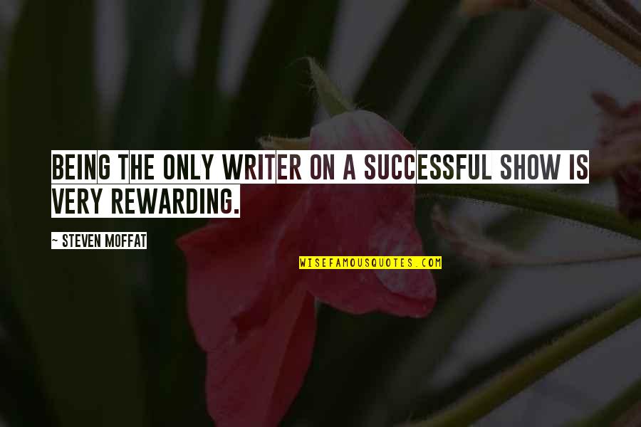Being Successful Quotes By Steven Moffat: Being the only writer on a successful show