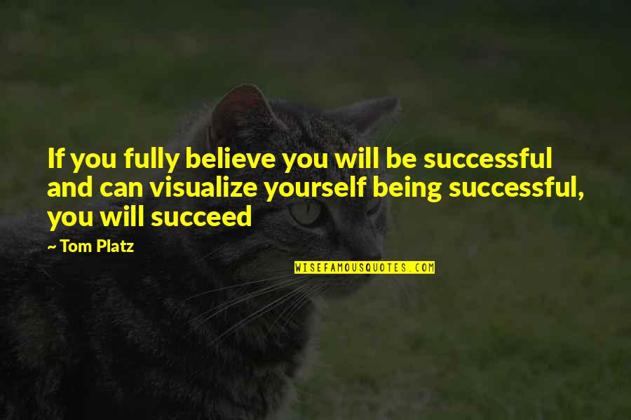 Being Successful Quotes By Tom Platz: If you fully believe you will be successful