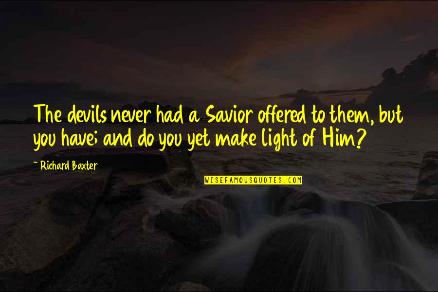 Being Successful Someday Quotes By Richard Baxter: The devils never had a Savior offered to