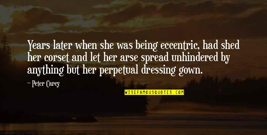 Being Successful Together Quotes By Peter Carey: Years later when she was being eccentric, had Being Successful Together Quotes By Peter Carey: Years later when she was being eccentric, had