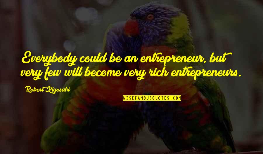 Being Successful Tumblr Quotes By Robert Kiyosaki: Everybody could be an entrepreneur, but very few