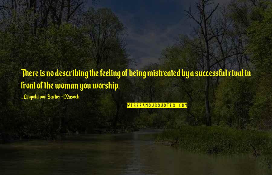 Being Successful Woman Quotes By Leopold Von Sacher-Masoch: There is no describing the feeling of being