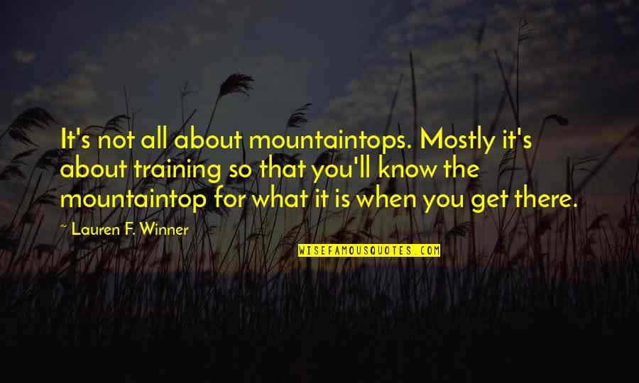 Being Suffocated Quotes By Lauren F. Winner: It's not all about mountaintops. Mostly it's about