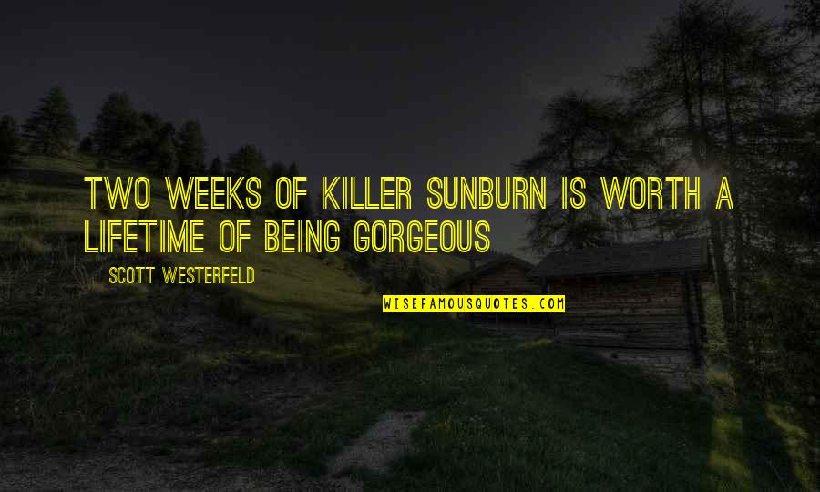 Being Sunburn Quotes By Scott Westerfeld: Two weeks of killer sunburn is worth a