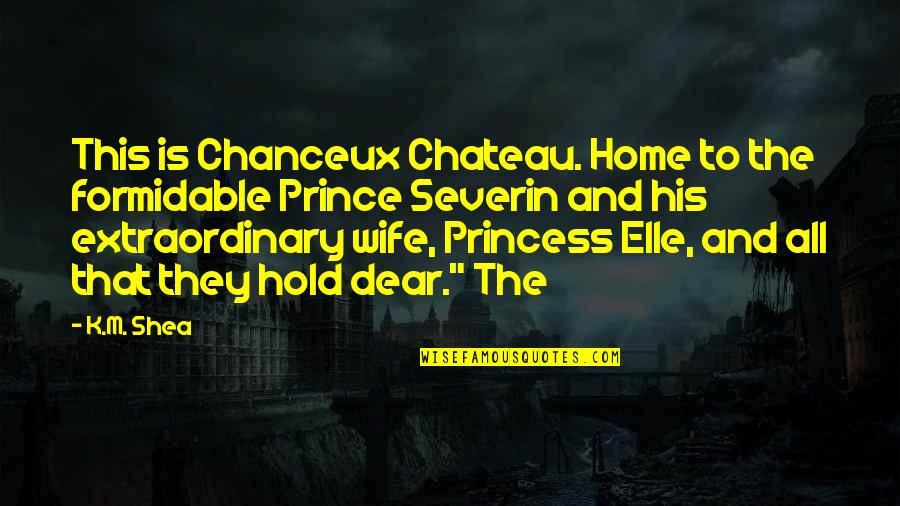 Being Sunburnt Quotes By K.M. Shea: This is Chanceux Chateau. Home to the formidable