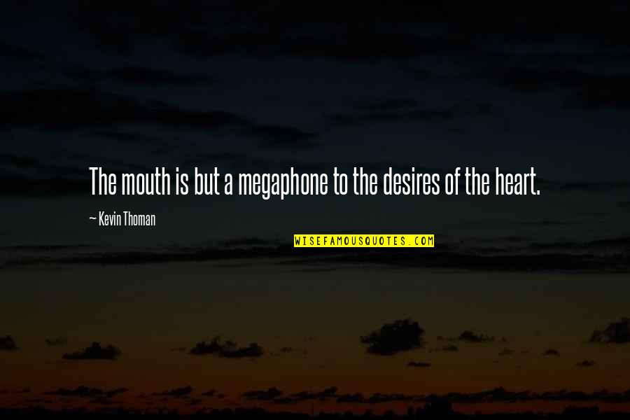 Being Sunny Days Quotes By Kevin Thoman: The mouth is but a megaphone to the