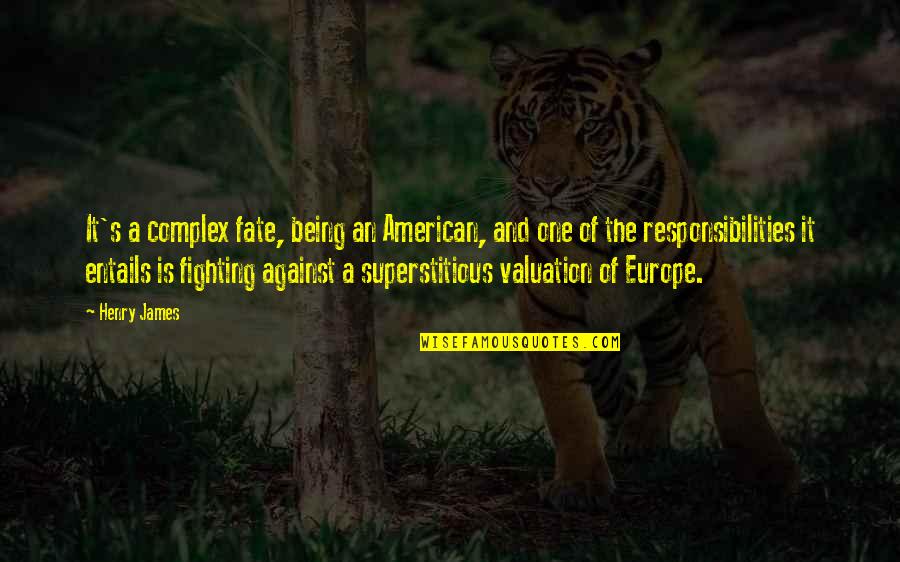 Being Superstitious Quotes By Henry James: It's a complex fate, being an American, and