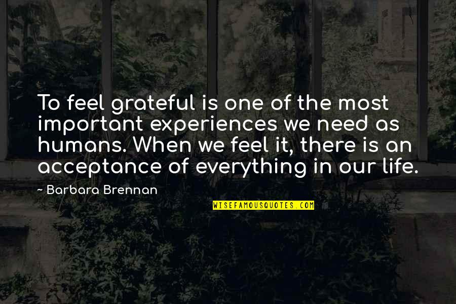 Being Surrounded By Good Friends Quotes By Barbara Brennan: To feel grateful is one of the most